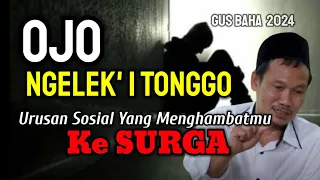 GUS BAHA || URUSAN SOSIAL YANG BISA MENGHAMBAT MU KE SURGA @ngajigusbaha82