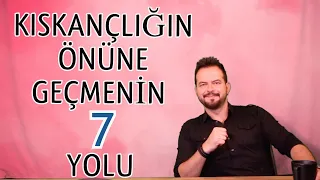 KISKANÇLIĞIN ÖNÜNE GEÇMENİN 7 YOLU, KISKANÇ GÖZÜKMEKTEN KURTUL!