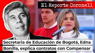 EL REPORTE CORONELL Secretaria de Educación de Bogotá, Edna Bonilla, explica contratos con Compensar