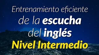 Practica escuchando el inglés hablado de forma normal - Nivel Intermedio