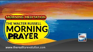 Morning Meditation The Walter Russell Morning Prayer