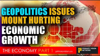 THE ECONOMY - Geopolitic Issues Mount Hurting Economic Growth Further - PART 1