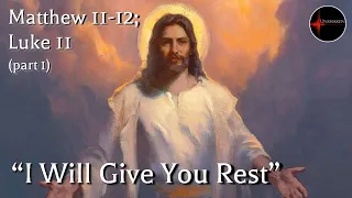 Come Follow Me - Matthew 11-12, Luke 11 (part 1): "I Will Give You Rest"