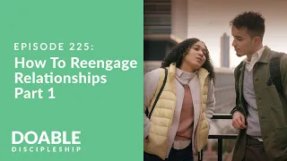 Episode 225: How To Reengage Relationships, Part 1