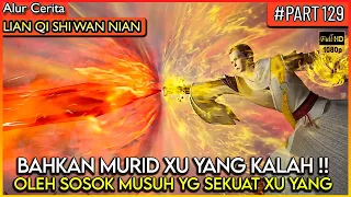 BAHKAN PARA MURID XU YANG TIDAK MAMPU MELAWAN MUSUH INI !? - Alur Cerita Donghua #LQSWN PART 129