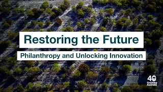 Restoring the Future: Philanthropy and Unlocking Innovation | Webinar | Greening Australia