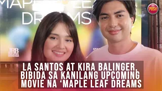 LA Santos at Kira Balinger, bibida sa kanilang upcoming movie na ‘Maple Leaf Dreams’| PUSH Daily