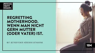 Folge 104: Regretting Motherhood. Wenn man nicht gern Mutter (oder Vater) ist.