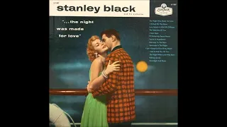 Stanley Black And His Orchestra - The Night Was Made For Love