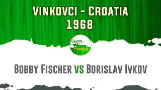 Bobby Fischer vs Borislav Ivkov | Vinkovci - Croatia, 1968