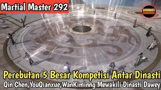 Martial Master 292 ‼️Kompetisi Jenius Antar Dinasti Perebutan 5 Besar,Qinchen Mewakili Dinasti Dawey