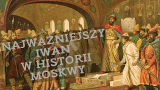 Najważniejszy Iwan w historii Moskwy