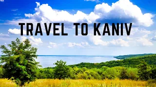 Travel to Kaniv - The lesson about the city of Kaniv in Ukraine