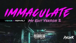 VISXGE - IMMACULATE (Original + Asphalt Remix My Edit Version 2)