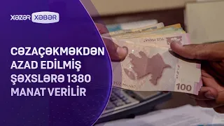 Cəzaçəkməkdən azad edilmiş şəxslərə 1380 manat müavinət verilir