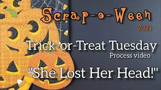 Scrap-o-ween Day 19 | Trick-or-Treat Tuesday "She Lost Her Head!"