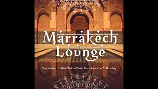 Marrakech Lounge - Oriental And Indian Chillout Beats From Morocco To Bombay (Continuous Arab Mix)