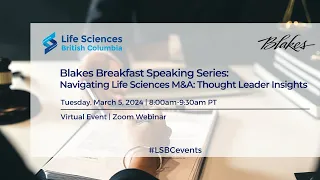 Blakes Breakfast Speaking Series: Navigating Life Sciences M&A: Thought Leader Insights (March 2024)