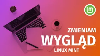 Jak zmieniam wygląd po instalacji Linux Mint?