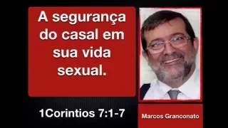 A segurança do casal em sua vida sexual- 1Co 7:1-7- Marcos Granconato