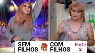 Sem Filhos  vs  Com Filhos Parte 2