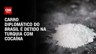 Carro diplomático do Brasil é detido na Turquia com cocaína | CNN Arena