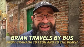 Nicaragua: Brian Travels by Bus from Grenada to León and the Beach | Vlog 8 July 2022