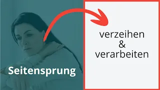 Seitensprung - Fremdgehen verzeihen und verarbeiten