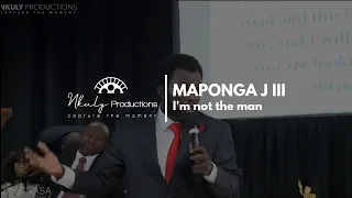 MAPONGA J III  I AM NOT THE MAN