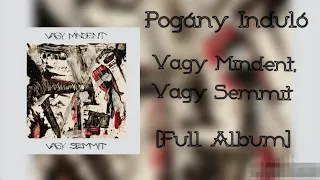 Pogány Induló - Vagy Mindent Vagy Semmit [Full Album]