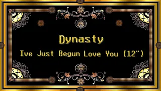 dynasty - Ive Just Begun To Love You (12")