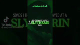 songs that would be played at a slytherin party