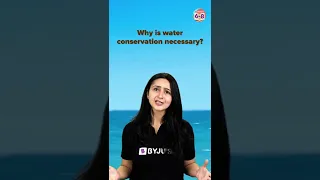 Why is water conservation necessary? | Importance of Water on Earth | BYJU'S