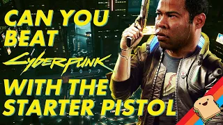 Can You Beat CYBERPUNK With The Starter Pistol?