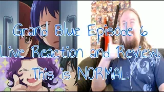 Grand Blue Episode 6 Live Reaction and Review. This is NORMAL