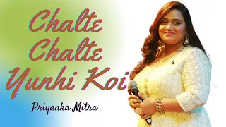 Chalte Chalte Yun hi Koi | Priyanka Mitra