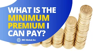 What is the Minimum Premium I Can Pay? | IBC Global, Inc