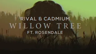 Rival & Cadmium - Willow Tree (feat. Rosendale)