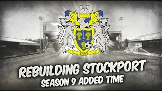 Rebuilding Stockport County - Season 9 - Added Time! | Football Manager 2019