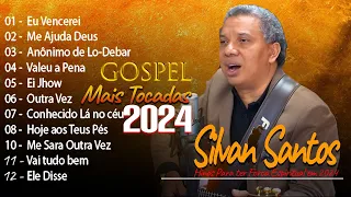 SILVAN SANTOS As Melhores Músicas Gospel Mais Tocadas 2024 Eu Vencerei, Me Ajuda Deus