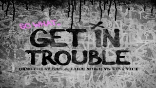 Dimitri Vegas & Like MIke vs Vini Vici - Get In Trouble [So What] (Extended Mix)