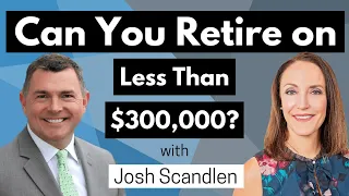 Can You Retire on Less than $300K  with Josh Scandlen