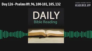 Day 126 - Psalms 89, 96, 100-101, 105, 132