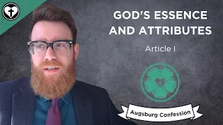 God's Essence and Attributes (Study of the Augsburg Confession 1)