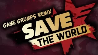 Save the World - Game Grumps Remix