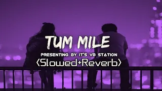 Tum Mile (Slowed+Reverb) | Tum Mile | Neeraj Shridhar | it's VB station | Music Lover | May 20, 2022