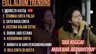 MAULANA ARDIANSYAH FULL ALBUM TERBARU 2023 KUMPULAN MUSIK LAGU VIRAL TIKTOK SKA REGGAE BERBEZA KASTA