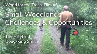 Small Woodlands - Challenges and Opportunities. Wood For The Trees #6, Doug King-Smith at Hillyfield