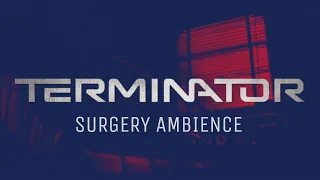 Terminator Surgery | Ambient Soundscape