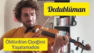 Dedublüman - Belki (Öldürdüm Çiçeğimi Yaşatamadım)  KEMAN ile ...